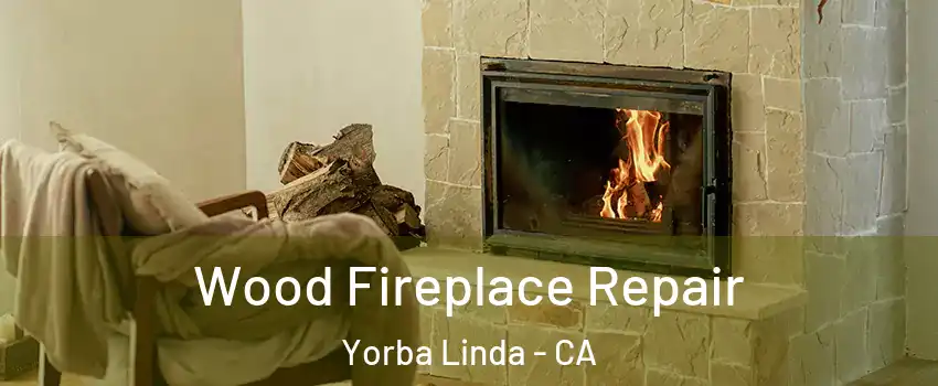  Wood Fireplace Repair Yorba Linda - CA