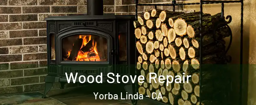  Wood Stove Repair Yorba Linda - CA